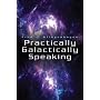 Practically Galactically Speaking