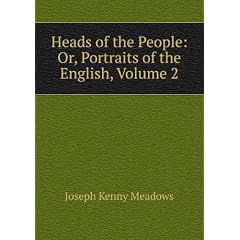 Heads of the People: Or, Portraits of the English, Volume 2