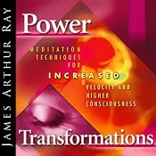 Power Transformations: Meditation Techniques for Increased Velocity and Higher Consciousness | [James Arthur Ray]