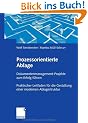 Prozessorientierte Ablage: Dokumentenmanagement-Projekte zum Erfolg f�hren. Praktischer Leitfaden f�r die Gestaltung einer modernen Ablagestruktur
