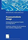 Produkt-Bild: Prozessorientierte Ablage: Dokumentenmanagement-Projekte zum Erfolg f&uuml;hren. Praktischer Leitfaden f&uuml;r die Gestaltung einer modernen Ablagestruktur