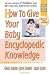 How to Give Your Baby Encyclopedic Knowledge: More Gentle Revolution (Gentle Revolution (Gentle Revolution Press))