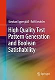 High quality test pattern generation and boolean satisfiability