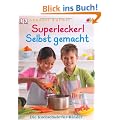 Superlecker! Selbst gemacht: Die Kochschule f�r Kinder