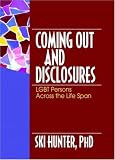 Coming Out and Disclosures: Lgbt Persons Across the Life Span