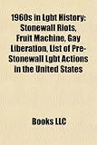 1960s in Lgbt History: Stonewall Riots, Fruit Machine, Gay Liberation, List of Pre-Stonewall Lgbt Actions in the United States