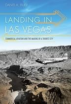Landing in Las Vegas: Commercial Aviation and the Making of a Tourist City (Shepperson Series in Nevada History) Landing in Las Vegas: Commercial Aviation and the Making of a Tourist City (Shepperson Series in Nevada History)