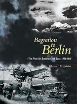 Bagration to Berlin: The Final Air Battles in the East 1944-1945