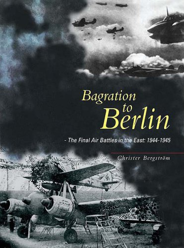 City Travel Guides Discounted  Books : Bagration to Berlin: The Final Air Battles in the East 1944-1945: 0