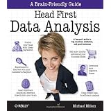 Head First Data Analysis: A Learner's Guide to Big Numbers, Statistics, and Good Decisions ~ Michael Milton