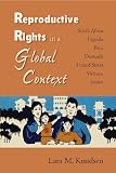 Reproductive Rights in a Global Context: South Africa, Uganda, Peru, Denmark, United States, Vietnam, Jordan