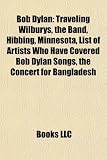 Bob Dylan: Traveling Wilburys, the Band, Hibbing, Minnesota, List of Artists Who Have Covered Bob Dylan Songs, the Concert for Bangladesh
