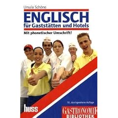 Englisch f�r Gastst�tten und Hotels: Lehrbuch mit Fachwortverzeichnis. Englisch-Deutsch und Deutsch-Englisch. Fachbuch f�r Anf�nger und ... phonetischen Umschrift. Mit 600 Fachw�rtern