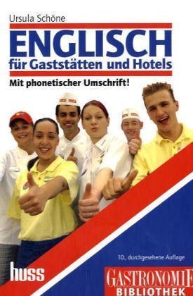 Englisch für Gaststätten und Hotels: Lehrbuch mit Fachwortverzeichnis. Englisch-Deutsch und Deutsch-Englisch. Fachbuch für Anfänger und … phonetischen Umschrift. Mit 600 Fachwörtern