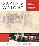 Saving Wright : the Freeman House and the preservation of meaning, materials, and modernity