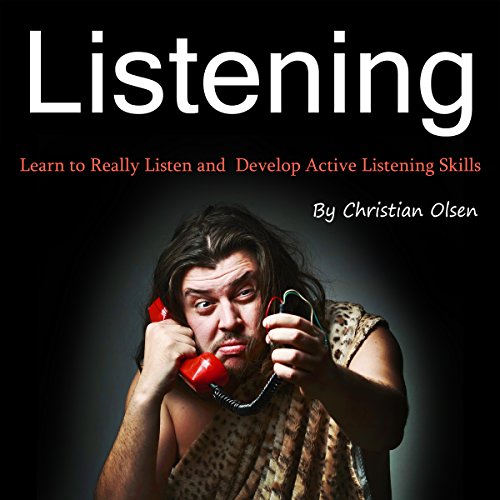 Listening: Learn to Really Listen and Develop Active Listening Skills
