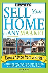 How to Sell Your Home in Any Market: 6 Reasons Why Your Home Isn't Selling... and What You Can Do to Fix Them