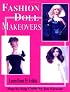 Fashion Doll Makeovers Learn from 35 Artists Step-by-Step Guide by Jim Faraone