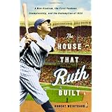 The House That Ruth Built: A New Stadium, the First Yankees Championship, and the Redemption of 1923