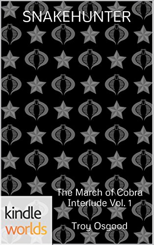 G.I. JOE: Snakehunter (Kindle Worlds Novella) (G.I. Joe: The March of Cobra - Interlude Book 1)