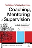 Facilitating reflective learning : coaching, mentoring and supervison