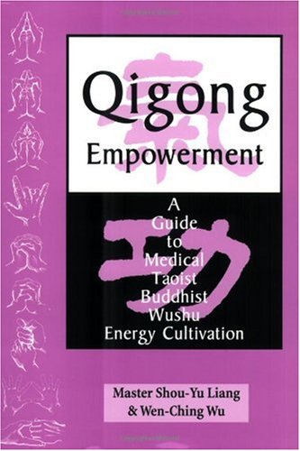 Qigong Empowerment: A Guide to Medical, Taoist, Buddhist, Wushu Energy Cultivation