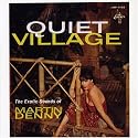 Quiet Village: The Exotic Sounds of Martin Denny
