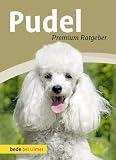 Pudel: Premium-Ratgeber. Toy-, Zwerg-, Klein-, Großpudel