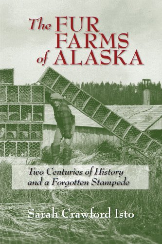 The Fur Farms of Alaska: Two Centuries of History and a Forgotten Stampede