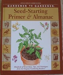 Gardener to Gardener Seed-Starting Primer & Almanac: A Month-By-Month Guide for Planning, Planting, and Tending Your Organic Garden (Rodale Organic Gardening Book)