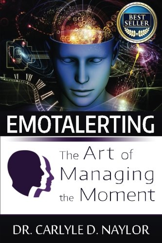 Emotalerting: The Art of Managing the Moment, by Carlyle Naylor