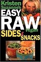 Kristen Suzanne's EASY Raw Vegan Sides & Snacks: Delicious & Easy Raw Food Recipes for Side Dishes, Snacks, Spreads, Dips, Sauces & Breakfast