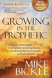 Growing In The Prophetic: A practical biblical guide to dreams, visions, and spiritual gifts