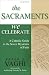 The Sacraments We Celebrate: A Catholic Guide to the Seven Mysteries of Faith