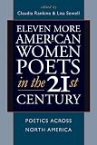 Eleven more American women poets in the 21st century : poetics across North America