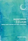 Understanding Islam : origins, beliefs, practices, holy texts, sacred places