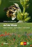 Auf der Wiese: Natur erleben - beobachten - verstehen - Andreas Jaun, Sabine Joss