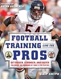 Produkt-Bild: Football Training Like the Pros: Get Bigger, Stronger, and Faster Following the Programs of Today's Top Players