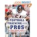 Football Training Like the Pros: Get Bigger, Stronger, and Faster Following the Programs of Today's Top Players
