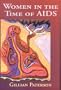Women in the Time of AIDS: Women, Health And the Challenge of HIV