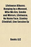 Lifehouse Albums: Hanging by a Moment, Who We Are, Smoke and Mirrors, Lifehouse, No Name Face, Stanley Climbfall, Live Session Ep