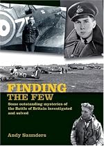 Finding the Few: Some Outstanding Mysteries of the Battle of Britain Investigated and Solved