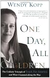 One Day, All Children...: The Unlikely Triumph Of Teach For America And What I Learned Along The Way