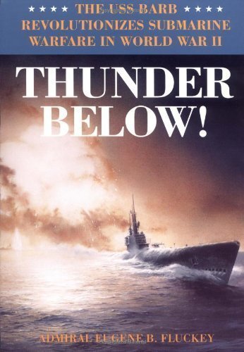 Thunder Below!: The USS *Barb* Revolutionizes Submarine Warfare in World War II by Eugene B. Fluckey (1997-07-01)