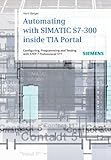 Automating with SIMATIC S7-300 inside TIA Portal : configuring, programming and testing with STEP 7 professional V11