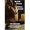 Black Gloves White Magic: A Collection of Stories from the Editor of Vulcan American and Rubber Rebel Magazine (Boner Books)
