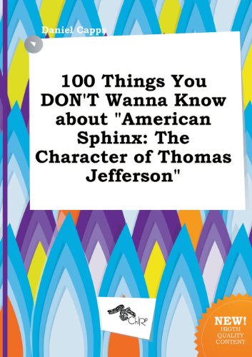 100 Things You Don't Wanna Know about American Sphinx: The Character of Thomas Jefferson