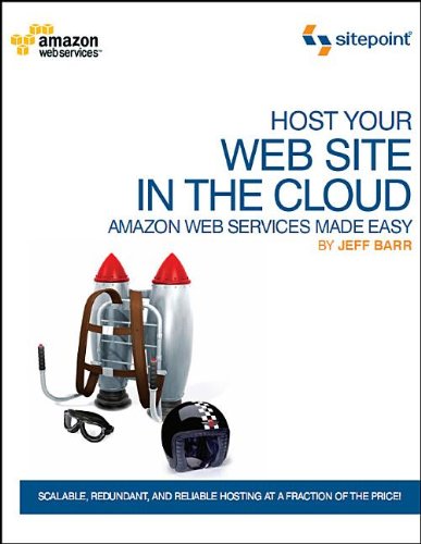 Host Your Web Site In The Cloud: Amazon Web Services Made Easy: Amazon EC2 Made Easy