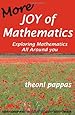 More Joy of Mathematics: Exploring Mathematics All Around You