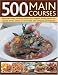 500 Main Courses: Best-ever Dishes for Family Meals, Quick Suppers, Dinner Parties and Special Events by Jenni Fleetwood 500 Main Courses: Best-ever Dishes for Family Meals, Quick Suppers, Dinner Parties and Special Events by Jenni Fleetwood